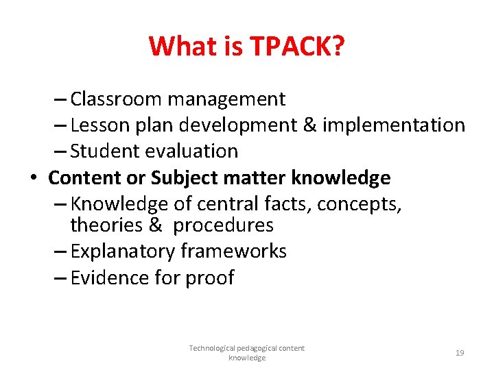 What is TPACK? – Classroom management – Lesson plan development & implementation – Student