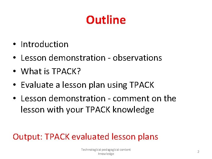 Outline • • • Introduction Lesson demonstration - observations What is TPACK? Evaluate a