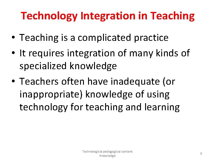 Technology Integration in Teaching • Teaching is a complicated practice • It requires integration