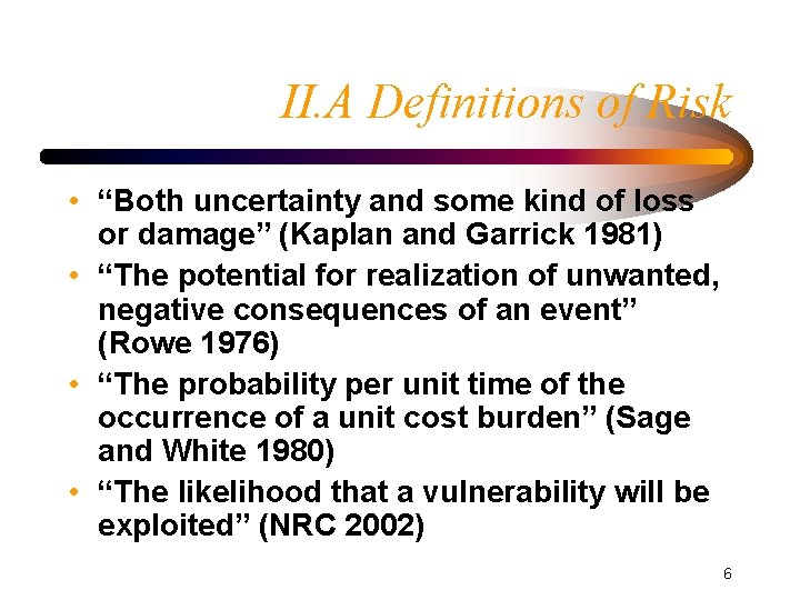 II. A Definitions of Risk • “Both uncertainty and some kind of loss or