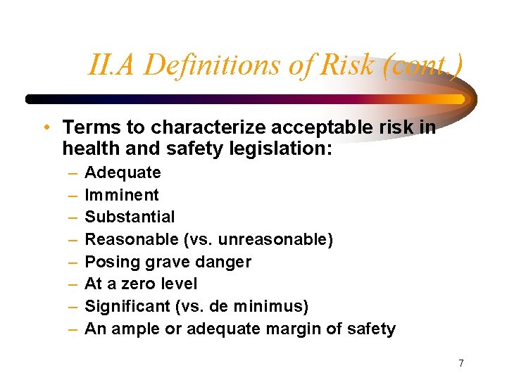 II. A Definitions of Risk (cont. ) • Terms to characterize acceptable risk in