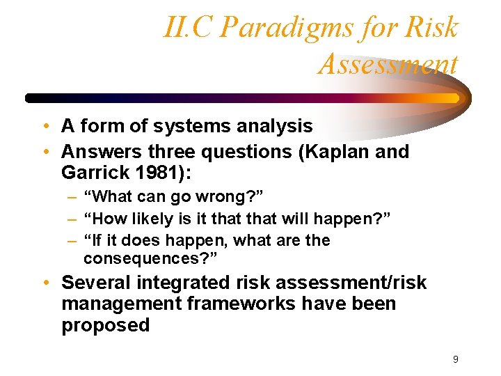 II. C Paradigms for Risk Assessment • A form of systems analysis • Answers