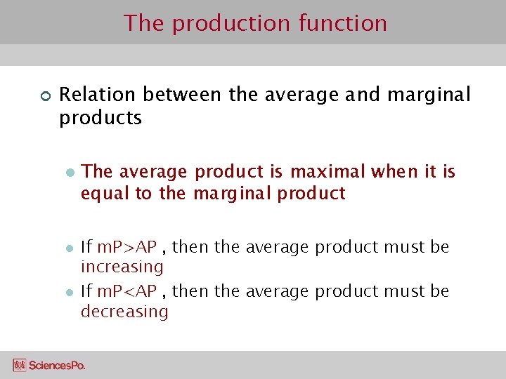 The production function ¢ Relation between the average and marginal products l l l