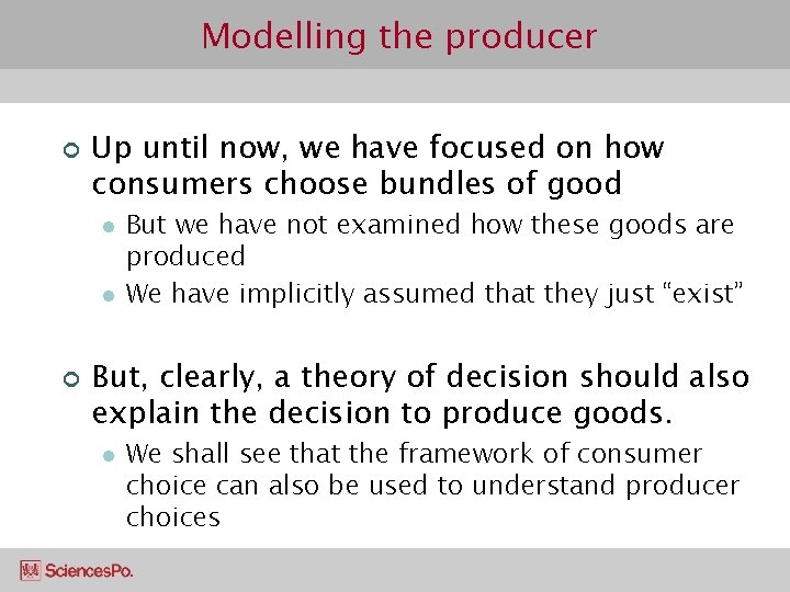 Modelling the producer ¢ Up until now, we have focused on how consumers choose