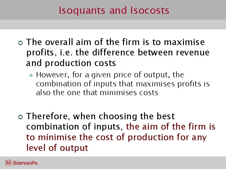 Isoquants and Isocosts ¢ The overall aim of the firm is to maximise profits,