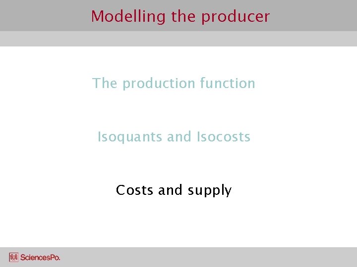 Modelling the producer The production function Isoquants and Isocosts Costs and supply 