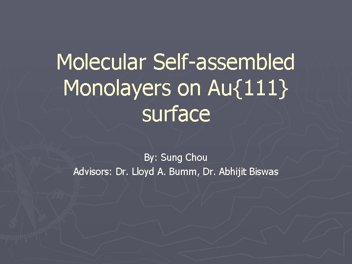 Molecular Self-assembled Monolayers on Au{111} surface By: Sung Chou Advisors: Dr. Lloyd A. Bumm,