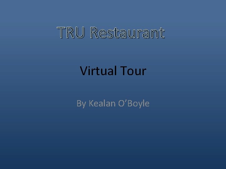 TRU Restaurant Virtual Tour By Kealan O’Boyle 