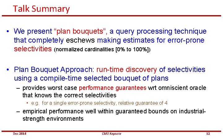 Talk Summary • We present “plan bouquets”, a query processing technique that completely eschews