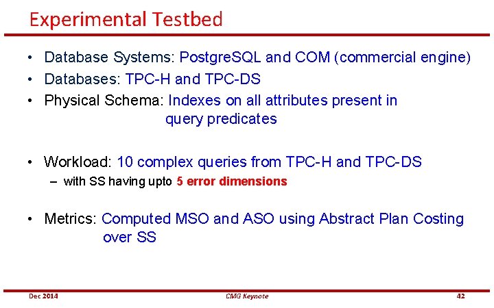 Experimental Testbed • Database Systems: Postgre. SQL and COM (commercial engine) • Databases: TPC-H