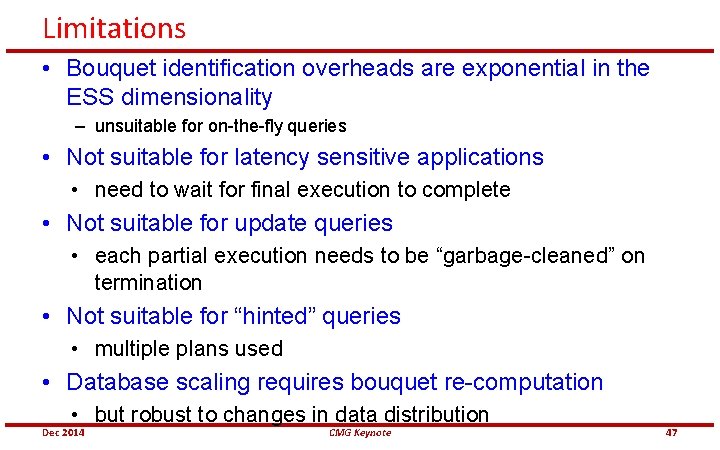 Limitations • Bouquet identification overheads are exponential in the ESS dimensionality – unsuitable for