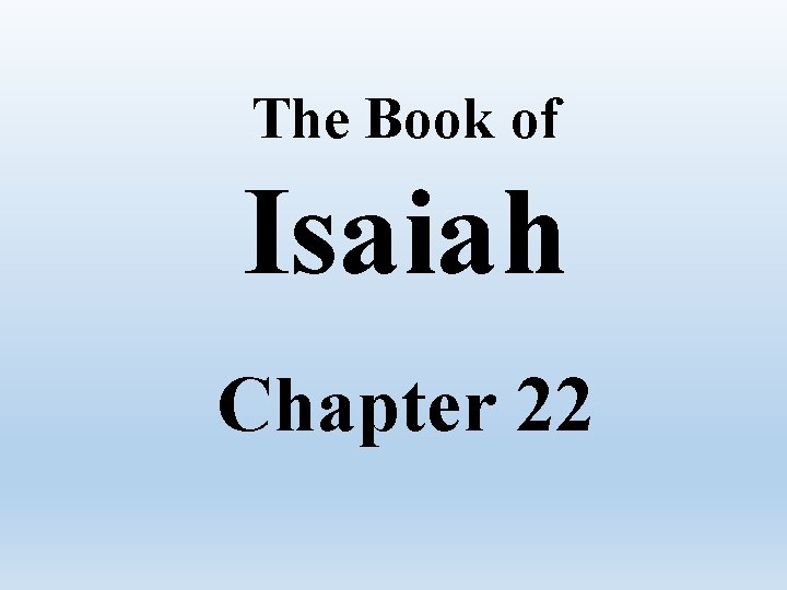 The Book of Isaiah Chapter 22 