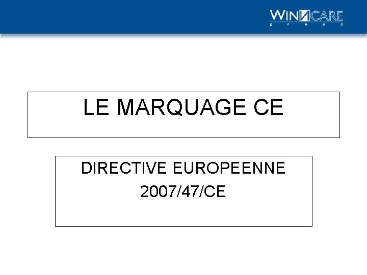 LE MARQUAGE CE DIRECTIVE EUROPEENNE 2007/47/CE 