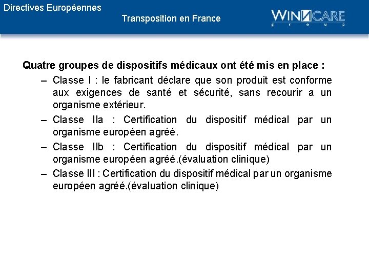 Directives Européennes Transposition en France Quatre groupes de dispositifs médicaux ont été mis en