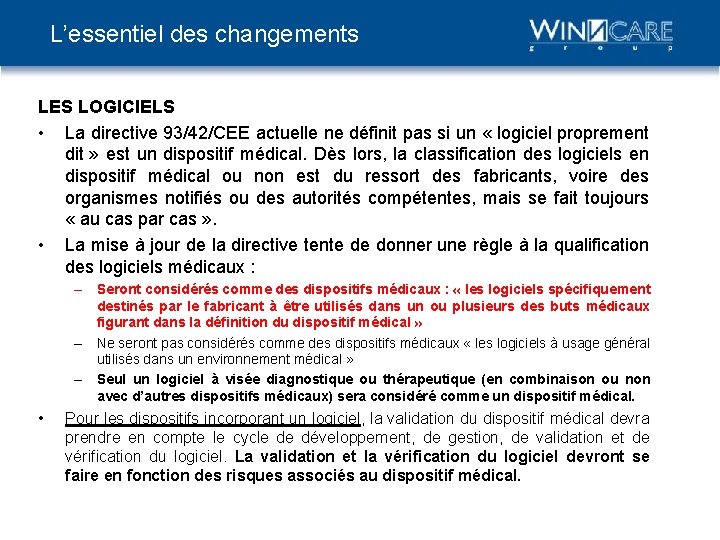 L’essentiel des changements LES LOGICIELS • La directive 93/42/CEE actuelle ne définit pas si