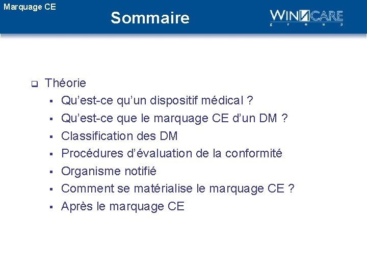 Marquage CE q Sommaire Théorie § Qu’est-ce qu’un dispositif médical ? § Qu’est-ce que