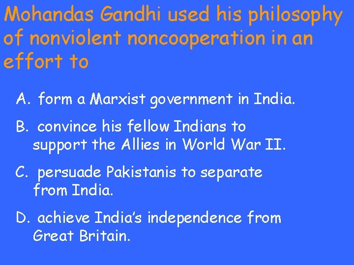 Mohandas Gandhi used his philosophy of nonviolent noncooperation in an effort to A. form