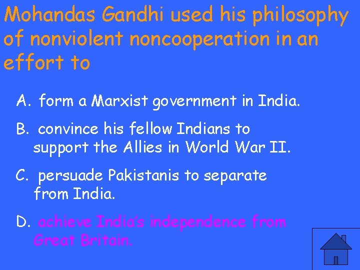 Mohandas Gandhi used his philosophy of nonviolent noncooperation in an effort to A. form
