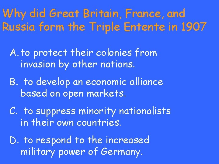 Why did Great Britain, France, and Russia form the Triple Entente in 1907 A.