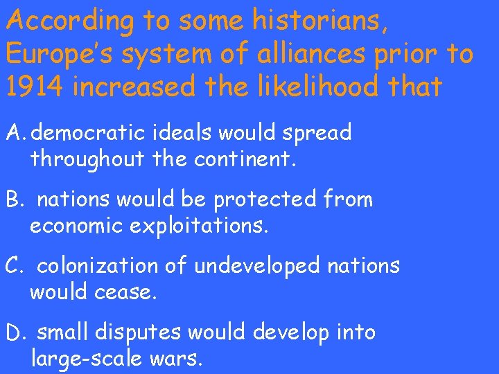 According to some historians, Europe’s system of alliances prior to 1914 increased the likelihood
