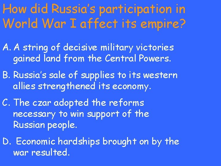 How did Russia’s participation in World War I affect its empire? A. A string
