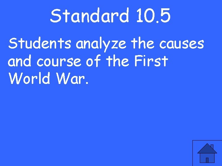 Standard 10. 5 Students analyze the causes and course of the First World War.