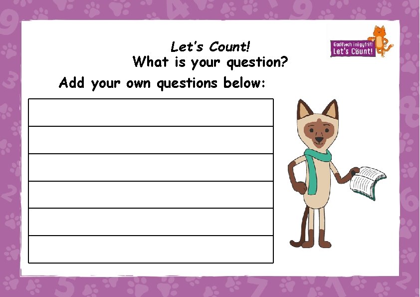 Let’s Count! What is your question? Add your own questions below: 