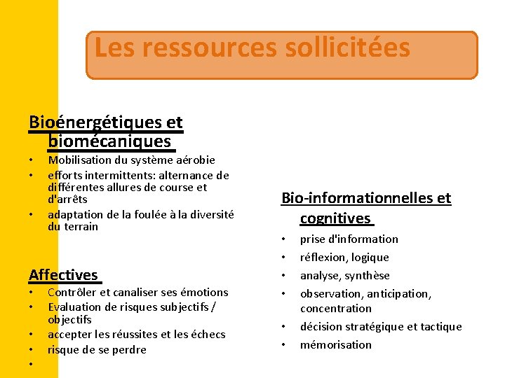 Les ressources sollicitées Bioénergétiques et biomécaniques • • • Mobilisation du système aérobie efforts