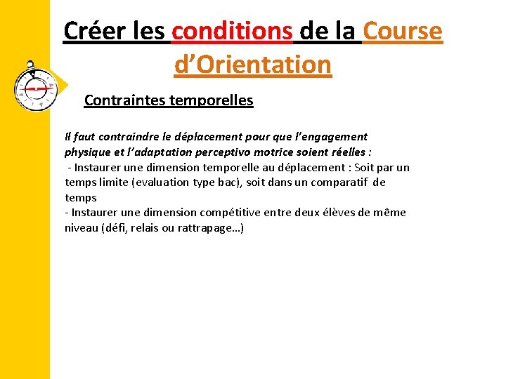 Créer les conditions de la Course d’Orientation Contraintes temporelles Il faut contraindre le déplacement