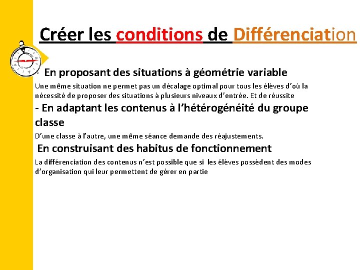 Créer les conditions de Différenciation • - En proposant des situations à géométrie variable