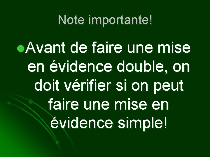 Note importante! l. Avant de faire une mise en évidence double, on doit vérifier