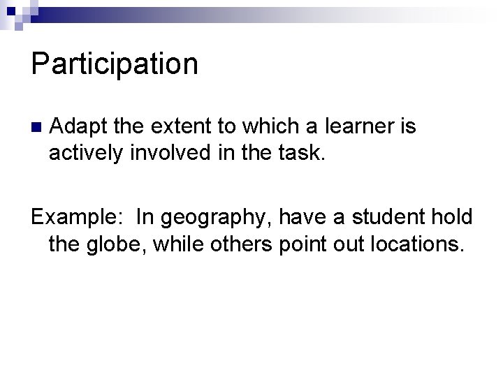 Participation n Adapt the extent to which a learner is actively involved in the