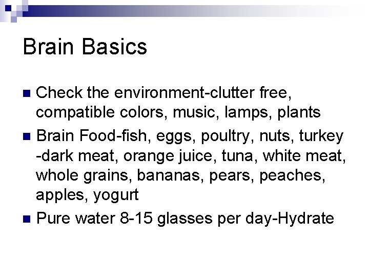 Brain Basics Check the environment-clutter free, compatible colors, music, lamps, plants n Brain Food-fish,