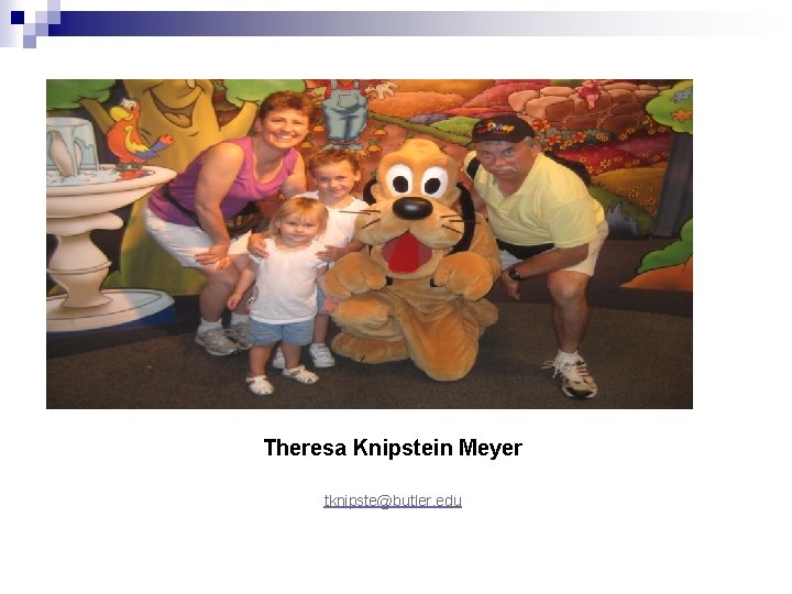 Theresa Knipstein Meyer tknipste@butler. edu 