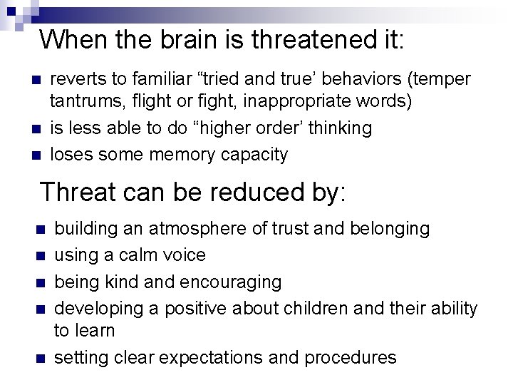 When the brain is threatened it: n n n reverts to familiar “tried and