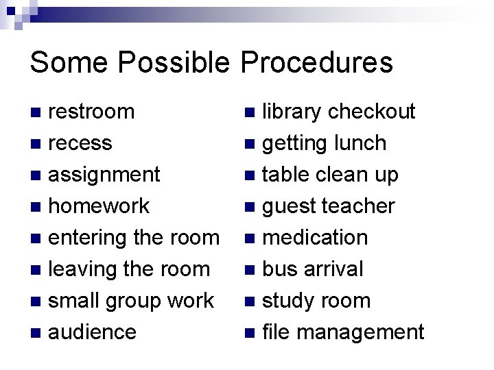 Some Possible Procedures restroom n recess n assignment n homework n entering the room