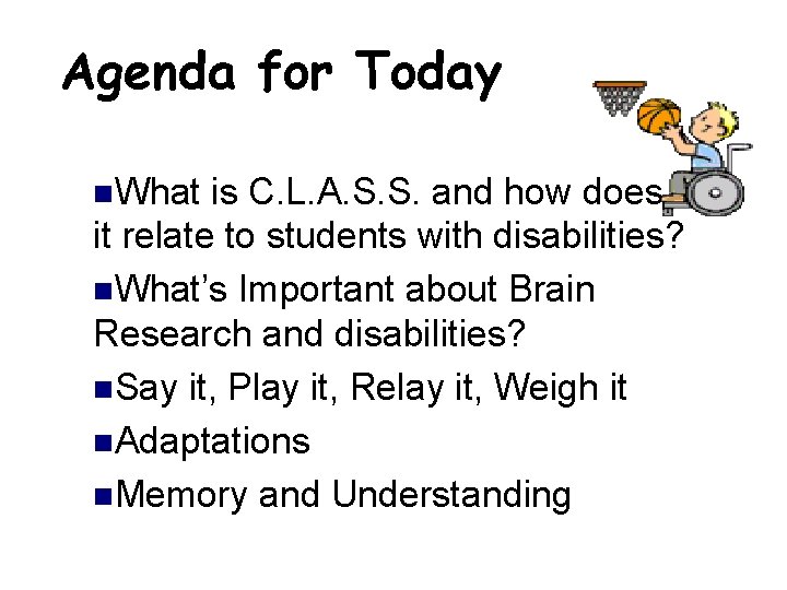 Agenda for Today n. What is C. L. A. S. S. and how does