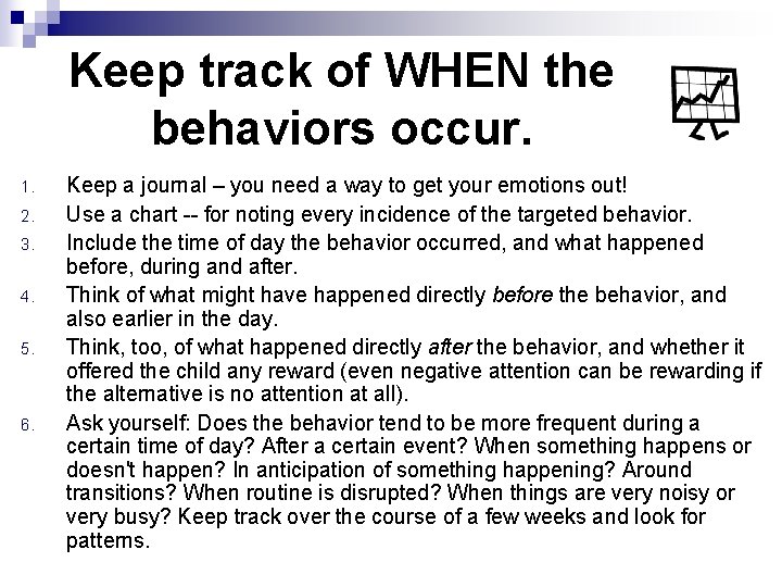 Keep track of WHEN the behaviors occur. 1. 2. 3. 4. 5. 6. Keep