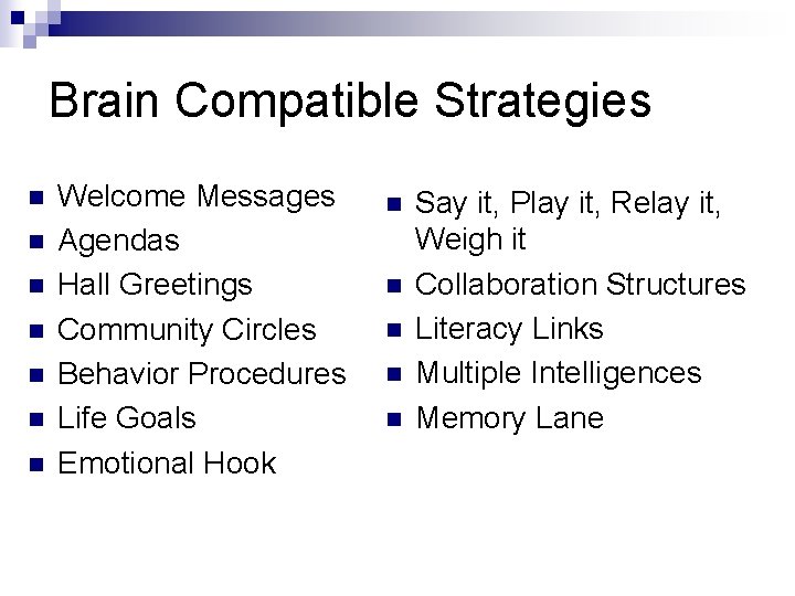 Brain Compatible Strategies n n n n Welcome Messages Agendas Hall Greetings Community Circles