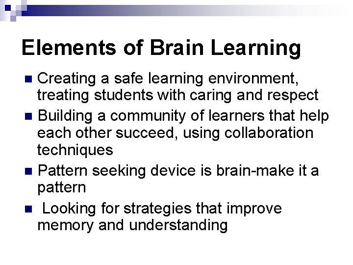 Elements of Brain Learning Creating a safe learning environment, treating students with caring and
