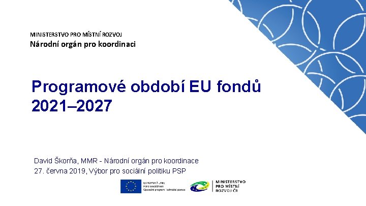 MINISTERSTVO PRO MÍSTNÍ ROZVOJ Národní orgán pro koordinaci Programové období EU fondů 2021– 2027