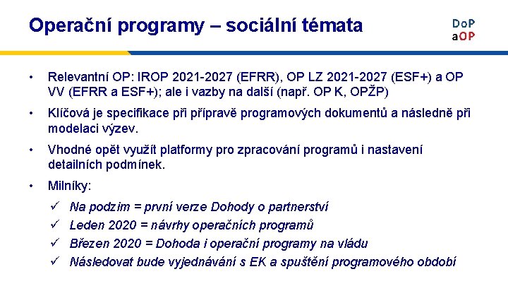 Operační programy – sociální témata • Relevantní OP: IROP 2021 -2027 (EFRR), OP LZ