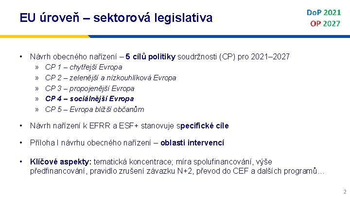 EU úroveň – sektorová legislativa • Návrh obecného nařízení – 5 cílů politiky soudržnosti