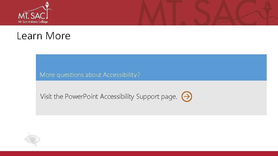 Learn More questions about Accessibility? Visit the Power. Point Accessibility Support page. 