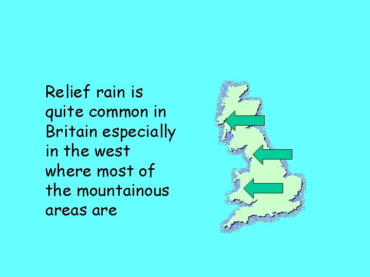 Relief rain is quite common in Britain especially in the west where most of