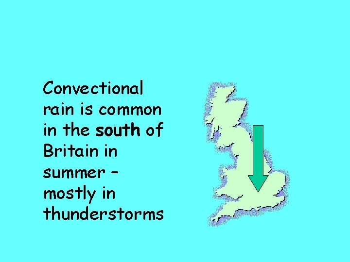 Convectional rain is common in the south of Britain in summer – mostly in