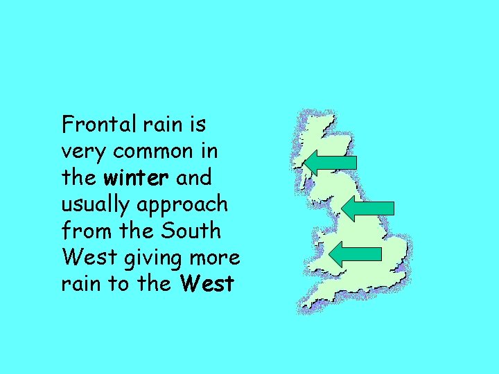 Frontal rain is very common in the winter and usually approach from the South