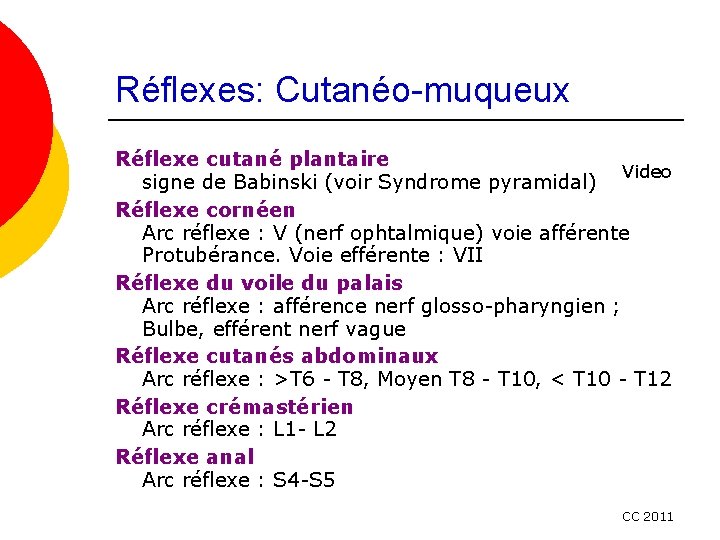 Réflexes: Cutanéo-muqueux Réflexe cutané plantaire Video signe de Babinski (voir Syndrome pyramidal) Réflexe cornéen