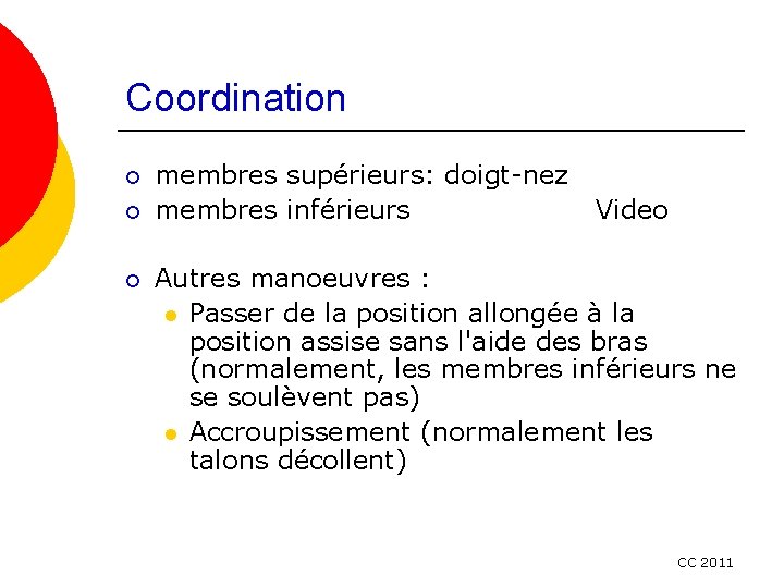 Coordination ¡ ¡ ¡ membres supérieurs: doigt-nez membres inférieurs Video Autres manoeuvres : l