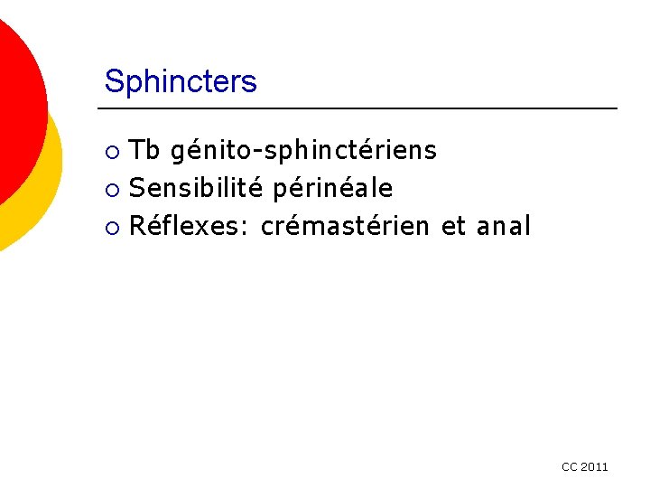 Sphincters Tb génito-sphinctériens ¡ Sensibilité périnéale ¡ Réflexes: crémastérien et anal ¡ CC 2011